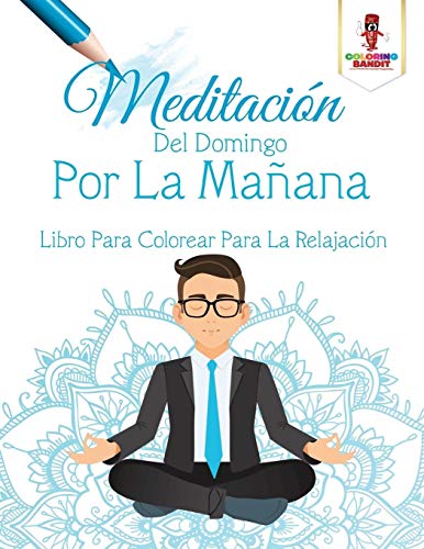 Meditación Del Domingo Por La Mañana: Libro Para Colorear Para La Relajación