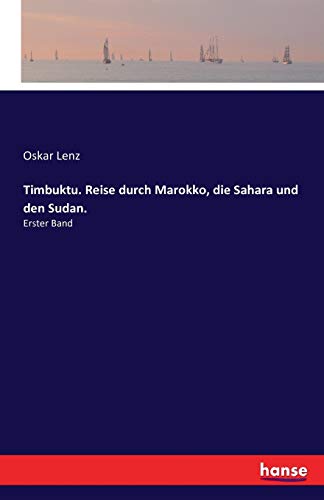 Timbuktu. Reise durch Marokko, die Sahara und den Sudan.: Erster Band