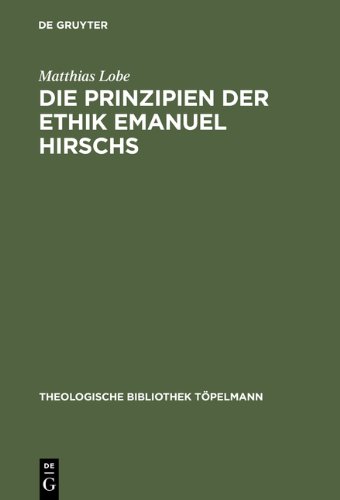 Die Prinzipien der Ethik Emanuel Hirschs (Theologische Bibliothek Töpelmann)