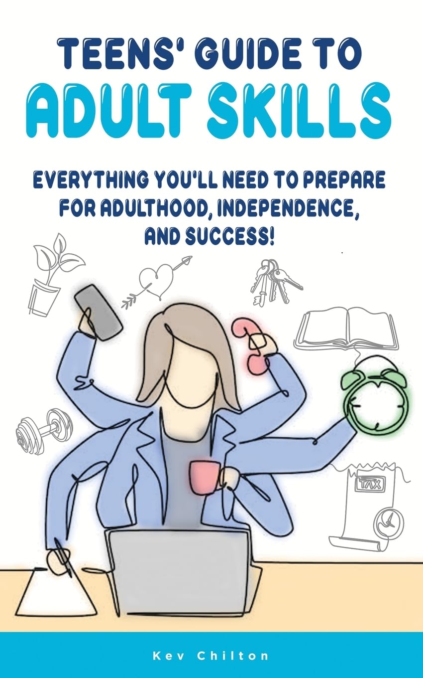Teens’ Guide to Adult Skills: Everything You’ll Need to Prepare for Adulthood, Independence, and Success! (Teens' Guide series, Band 5)