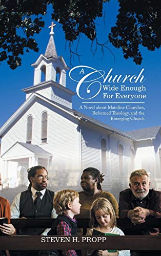 A Church Wide Enough for Everyone: A Novel About Mainline Churches, Reformed Theology, and the Emerging Church