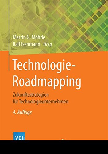 Technologie-Roadmapping: Zukunftsstrategien für Technologieunternehmen (VDI-Buch)