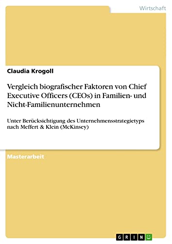 Vergleich biografischer Faktoren von Chief Executive Officers (CEOs) in Familien- und Nicht-Familienunternehmen: Unter Berücksichtigung des Unternehmensstrategietyps nach Meffert & Klein (McKinsey)