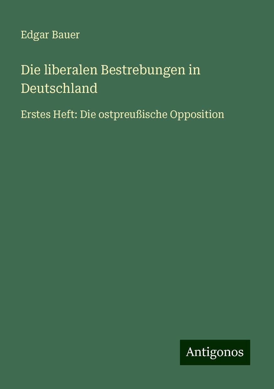Die liberalen Bestrebungen in Deutschland: Erstes Heft: Die ostpreußische Opposition