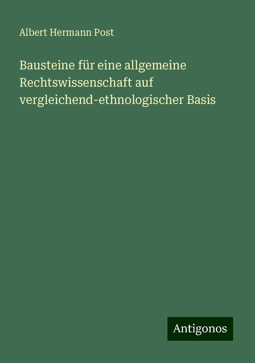 Bausteine für eine allgemeine Rechtswissenschaft auf vergleichend-ethnologischer Basis