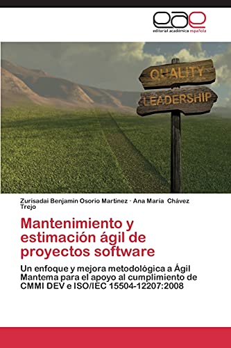 Mantenimiento y estimación ágil de proyectos software: Un enfoque y mejora metodológica a Ágil Mantema para el apoyo al cumplimiento de CMMI DEV e ISO/IEC 15504-12207:2008