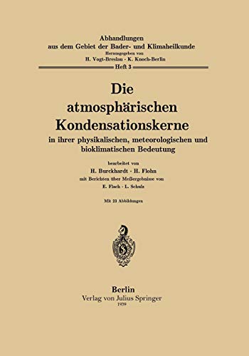 Die atmosphärischen Kondensationskerne in ihrer physikalischen, meteorologischen und bioklimatischen Bedeutung (Abhandlungen aus dem Gebiet der Bäder- und Klimaheilkunde, 3, Band 3)