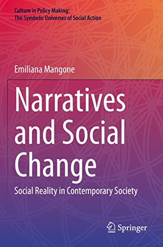 Narratives and Social Change: Social Reality in Contemporary Society (Culture in Policy Making: The Symbolic Universes of Social Action)