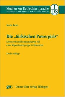 Die "türkischen Powergirls": Lebenswelt und kommunikativer Stil einer Migrantinnengruppe in Mannheim