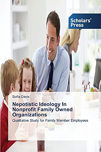 Nepotistic Ideology In Nonprofit Family Owned Organizations: Qualitative Study for Family Member Employees
