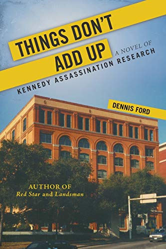 Things Don?t Add Up: A Novel of Kennedy Assassination Research