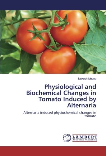 Physiological and Biochemical Changes in Tomato Induced by Alternaria: Alternaria induced physiochemical changes in tomato