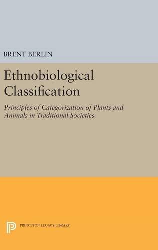 Ethnobiological Classification: Principles of Categorization of Plants and Animals in Traditional Societies (Princeton Legacy Library)