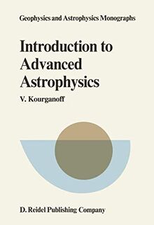 Introduction to Advanced Astrophysics (Geophysics and Astrophysics Monographs, 17, Band 17)