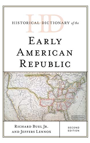 Historical Dictionary of the Early American Republic, Second Edition (Historical Dictionary of U.S. Politics and Political Eras)