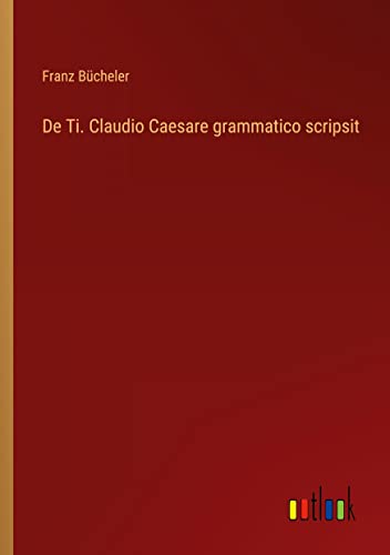 De Ti. Claudio Caesare grammatico scripsit