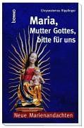 Maria, Mutter Gottes, bitte für uns. Neue Marienandachten