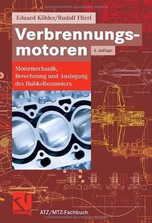 Verbrennungsmotoren: Motormechanik, Berechnung und Auslegung des Hubkolbenmotors (ATZ/MTZ-Fachbuch)