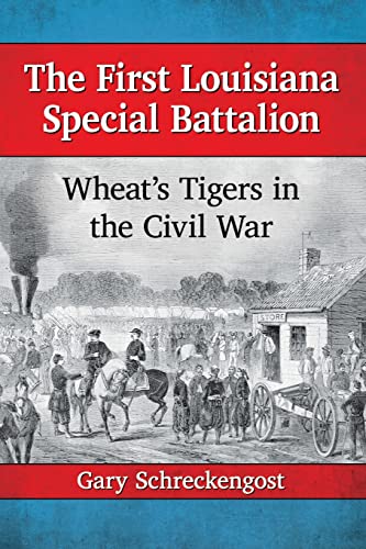 The First Louisiana Special Battalion: Wheat's Tigers in the Civil War