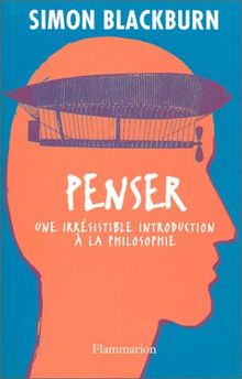 Penser : une irrésistible introduction à la philosophie