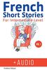 French: Short Stories for Intermediate Level + AUDIO: Improve your French listening comprehension skills with seven French stories for intermediate level (Easy Stories for Intermediate French, Band 1)