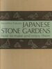 Japanese Stone Gardens: How to Make and Enjoy Them