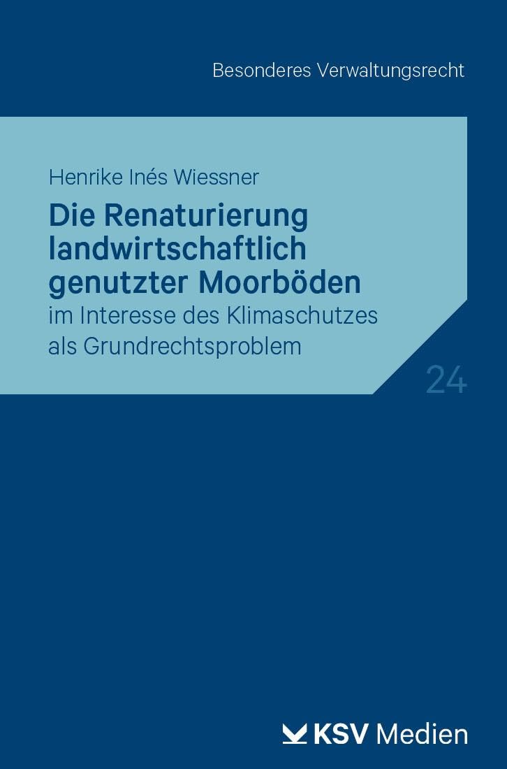Die Renaturierung landwirtschaftlich genutzter Moorböden: im Interesse des Klimaschutzes als Grundrechtsproblem (Reihe Besonderes Verwaltungsrecht)