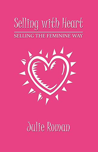 Selling with Heart: Selling the Feminine Way