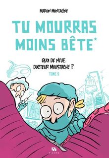 Tu mourras moins bête. Vol. 2. Quoi de neuf, docteur Moustache ?