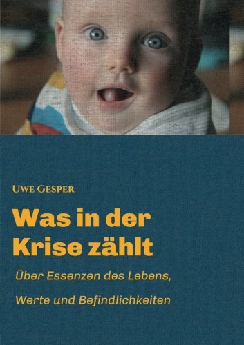 Was in der Krise zählt: Über Essenzen des Lebens, Werte und Befindlichkeiten