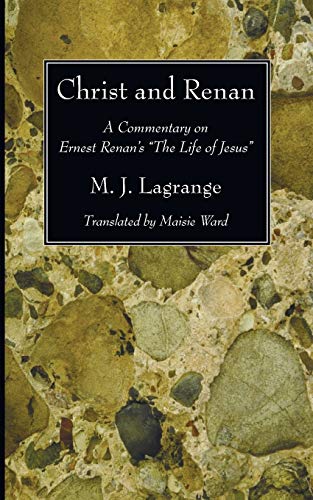 Christ and Renan: A Commentary on Ernest Renan's The Life of Jesus