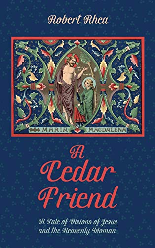 A Cedar Friend: A Tale of Visions of Jesus and the Heavenly Woman