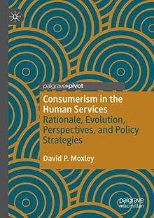 Consumerism in the Human Services: Rationale, Evolution, Perspectives, and Policy Strategies