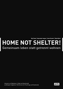 Home not Shelter!: Gemeinsam leben statt getrennt wohnen