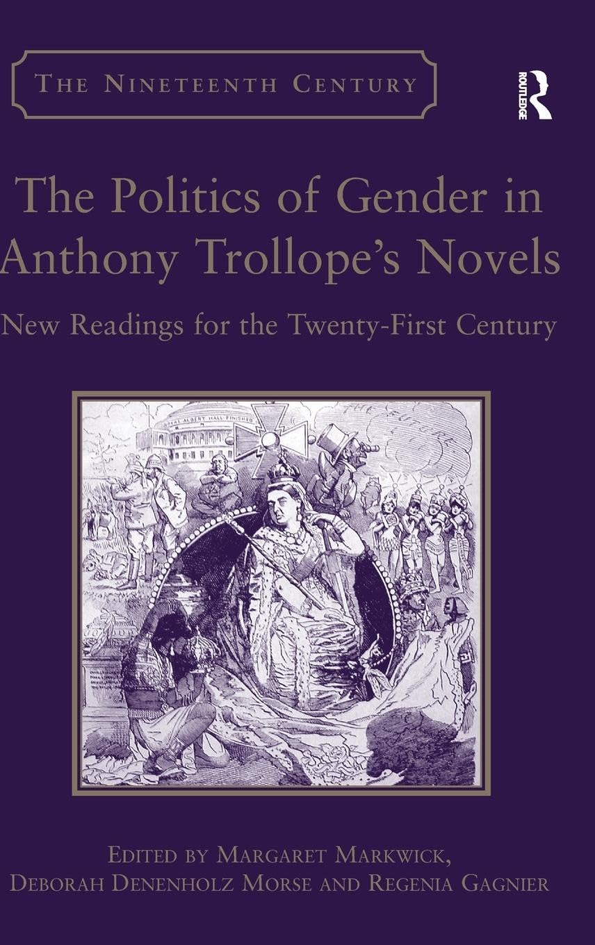 The Politics of Gender in Anthony Trollope's Novels: New Readings for the Twenty-First Century (Nineteenth Century Series)