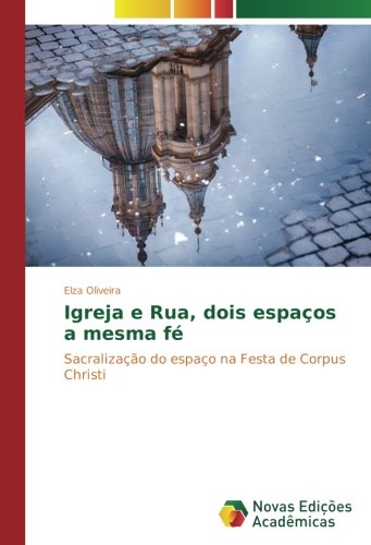 Igreja e Rua, dois espaços a mesma fé: Sacralização do espaço na Festa de Corpus Christi