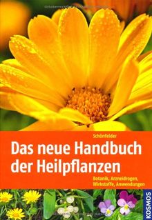 Das neue Handbuch der Heilpflanzen: Botanik, Arzneidrogen, Wirkstoffe, Anwendungen