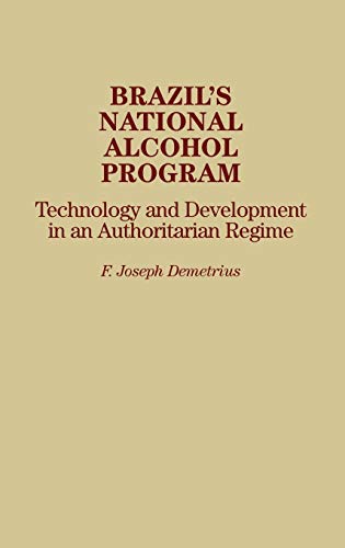 Brazil's National Alcohol Program: Technology and Development in an Authoritarian Regime (Afro-American and African Studies; 25)