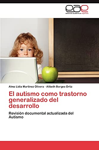 El autismo como trastorno generalizado del desarrollo: Revisión documental actualizada del Autismo