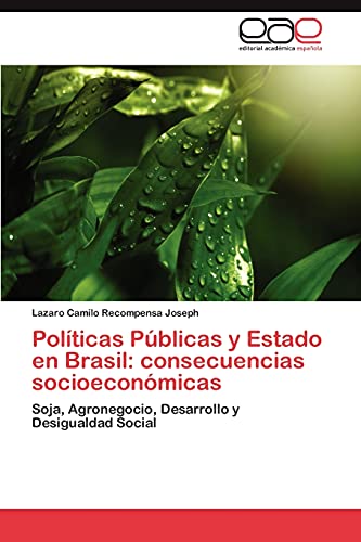Políticas Públicas y Estado en Brasil: consecuencias socioeconómicas: Soja, Agronegocio, Desarrollo y Desigualdad Social
