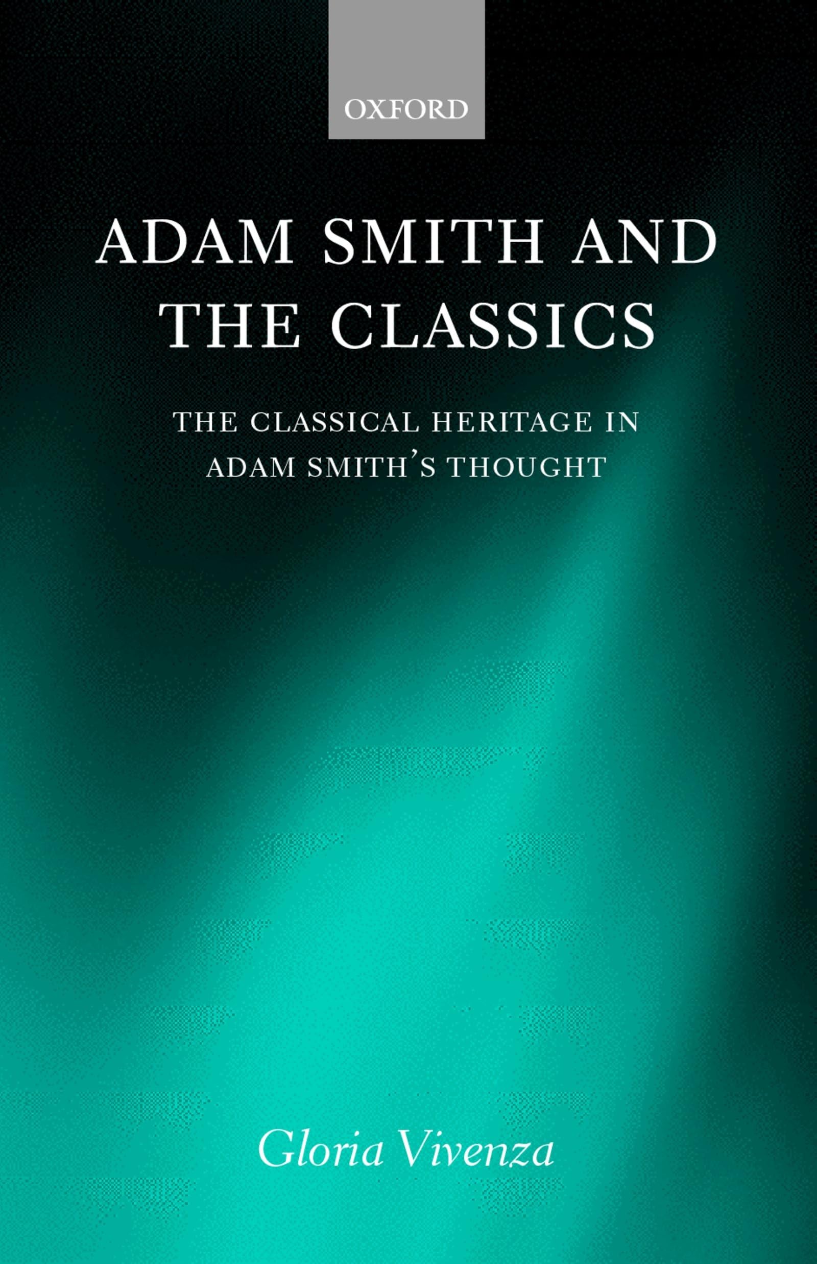 Adam Smith and the Classics 'The Classical Heritage in Adam Smith's Thought ': The Classical Heritage in Adams Smith's Thought