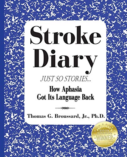 Broussard Jr., Mr. Thomas G. Stroke Diary, Just So Stories, How Aphasia Got Its Language Back
