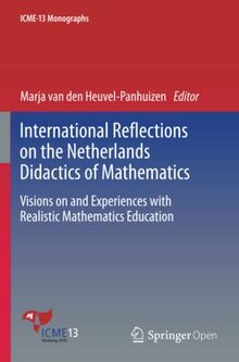 International Reflections on the Netherlands Didactics of Mathematics: Visions on and Experiences with Realistic Mathematics Education (ICME-13 Monographs)