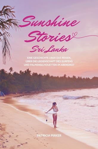 Sunshine Stories Sri Lanka: Eine Geschichte über das Reisen, über die Leidenschaft des Surfens und Palmensilhouetten im Abendrot