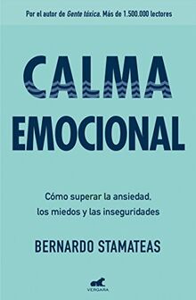 Calma emocional: Cómo superar la ansiedad, los miedos y las inseguridades / Inner Peace. How to Overcome Anxiety, Fears, and Insecurities: Por el ... Más de 1.500.000 lectores. (Libro práctico)