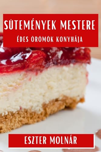 Sütemények Mestere: Édes Örömök Konyhája