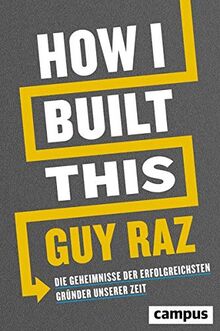 How I Built This: Die Geheimnisse der erfolgreichsten Gründer unserer Zeit