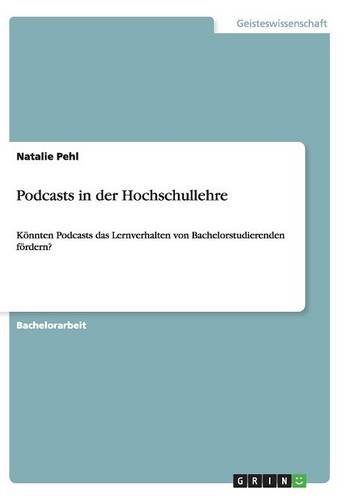 Podcasts in der Hochschullehre: Könnten Podcasts das Lernverhalten von Bachelorstudierenden fördern?