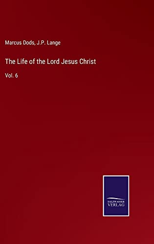 The Life of the Lord Jesus Christ: Vol. 6