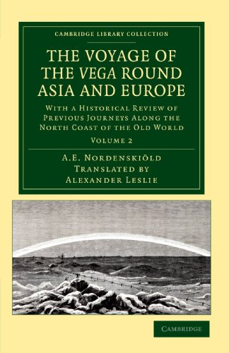 The Voyage of the Vega round Asia and Europe 2 Volume Set: The Voyage of the Vega Round Asia and Europe: With a Historical Review of Previous Journeys ... Library Collection - Polar Exploration)